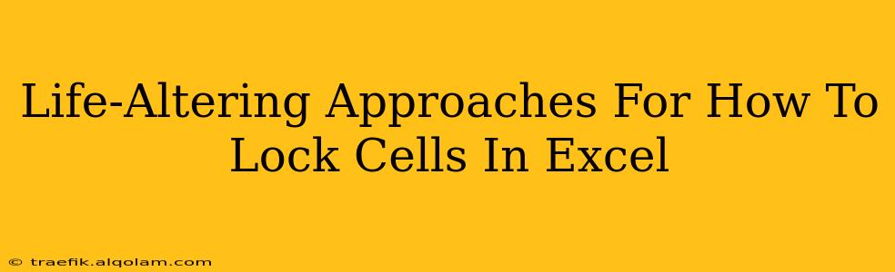 Life-Altering Approaches For How To Lock Cells In Excel