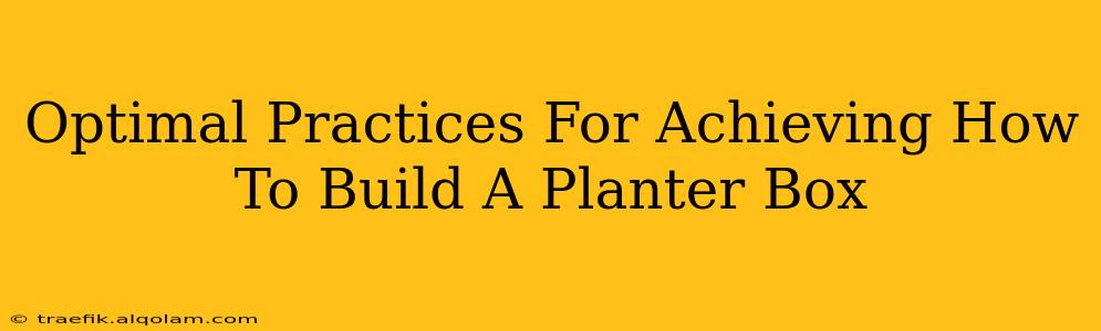 Optimal Practices For Achieving How To Build A Planter Box