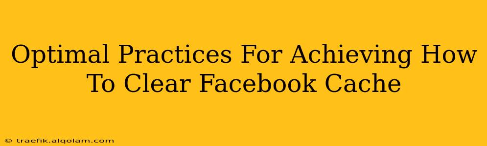 Optimal Practices For Achieving How To Clear Facebook Cache