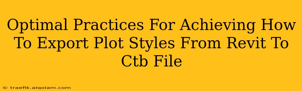 Optimal Practices For Achieving How To Export Plot Styles From Revit To Ctb File