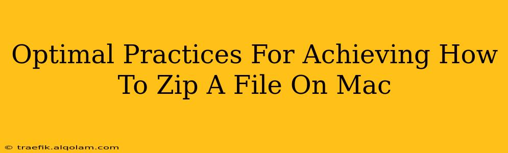 Optimal Practices For Achieving How To Zip A File On Mac