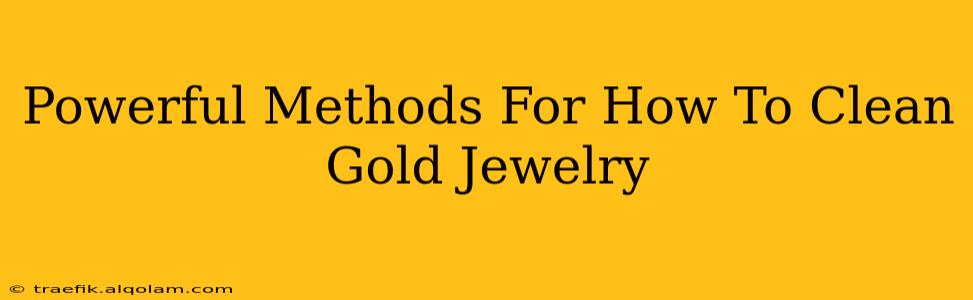 Powerful Methods For How To Clean Gold Jewelry