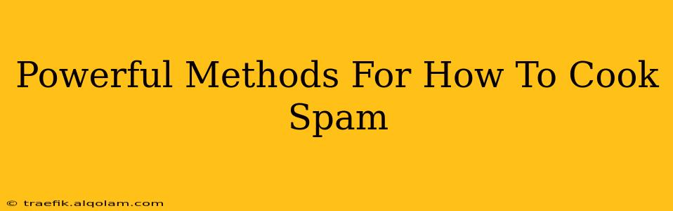 Powerful Methods For How To Cook Spam