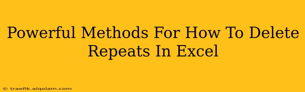 Powerful Methods For How To Delete Repeats In Excel