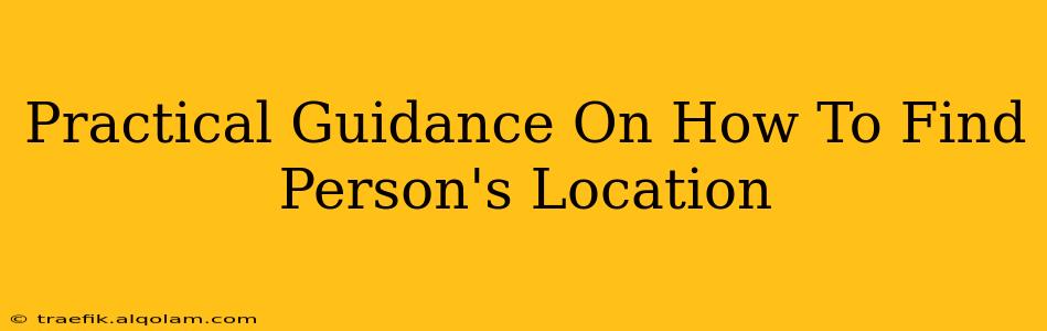 Practical Guidance On How To Find Person's Location