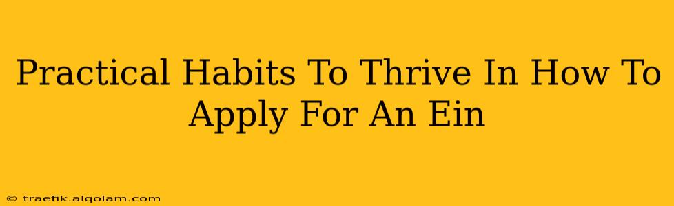 Practical Habits To Thrive In How To Apply For An Ein