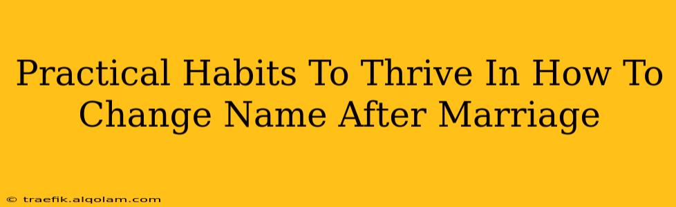 Practical Habits To Thrive In How To Change Name After Marriage