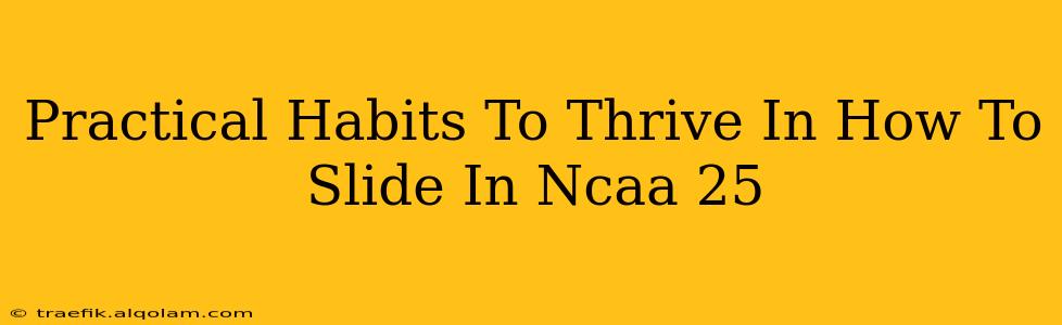 Practical Habits To Thrive In How To Slide In Ncaa 25