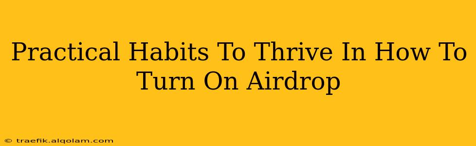 Practical Habits To Thrive In How To Turn On Airdrop