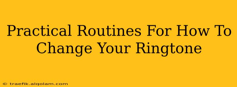 Practical Routines For How To Change Your Ringtone