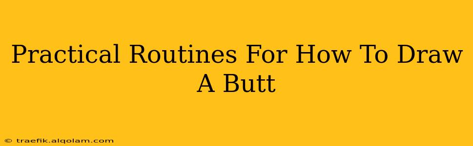 Practical Routines For How To Draw A Butt