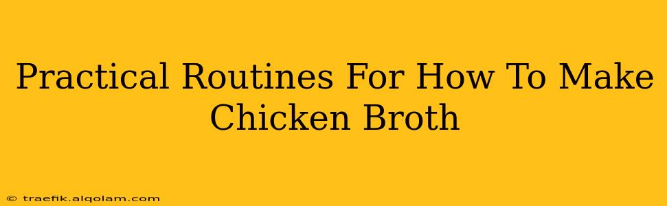 Practical Routines For How To Make Chicken Broth