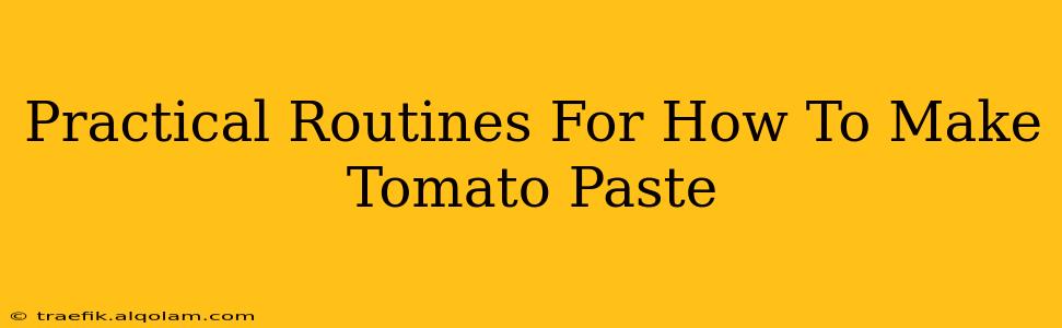 Practical Routines For How To Make Tomato Paste