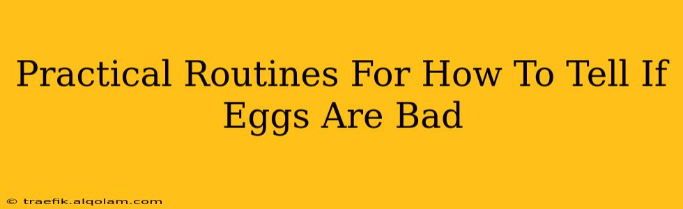 Practical Routines For How To Tell If Eggs Are Bad