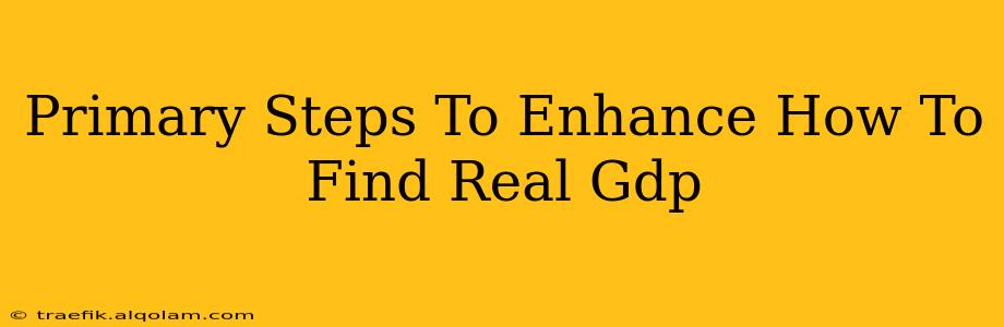 Primary Steps To Enhance How To Find Real Gdp