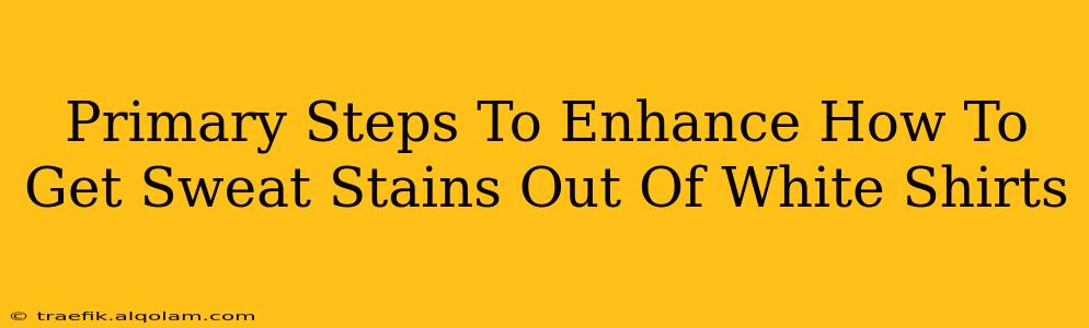 Primary Steps To Enhance How To Get Sweat Stains Out Of White Shirts