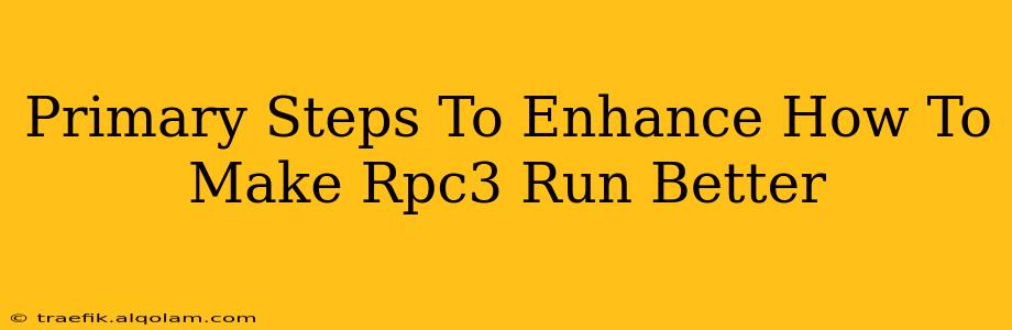 Primary Steps To Enhance How To Make Rpc3 Run Better