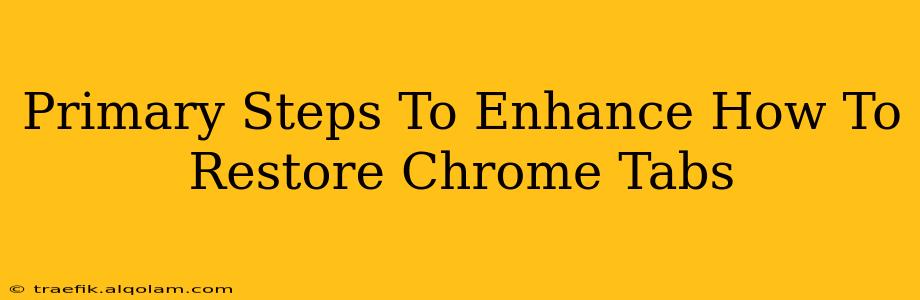 Primary Steps To Enhance How To Restore Chrome Tabs