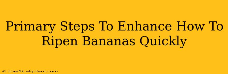 Primary Steps To Enhance How To Ripen Bananas Quickly