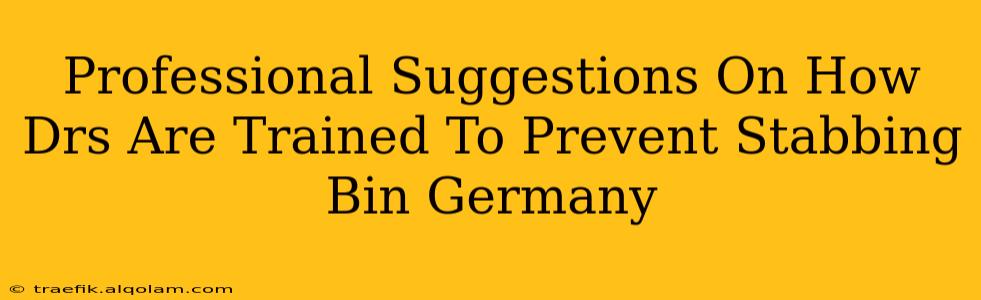 Professional Suggestions On How Drs Are Trained To Prevent Stabbing Bin Germany