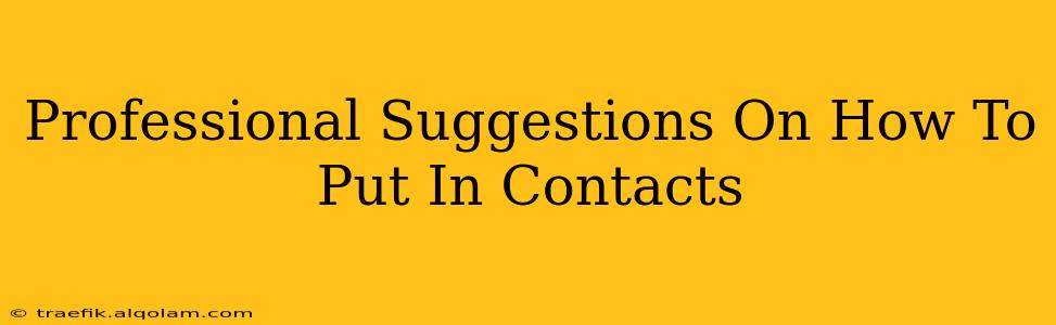 Professional Suggestions On How To Put In Contacts