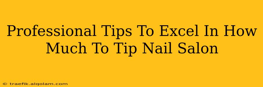 Professional Tips To Excel In How Much To Tip Nail Salon