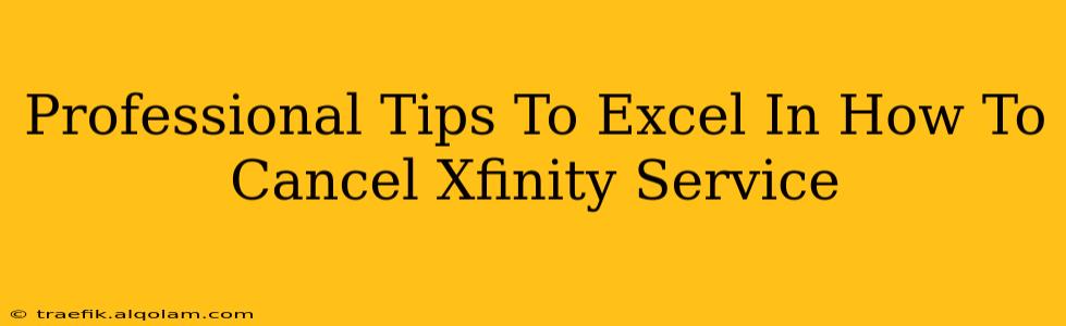 Professional Tips To Excel In How To Cancel Xfinity Service