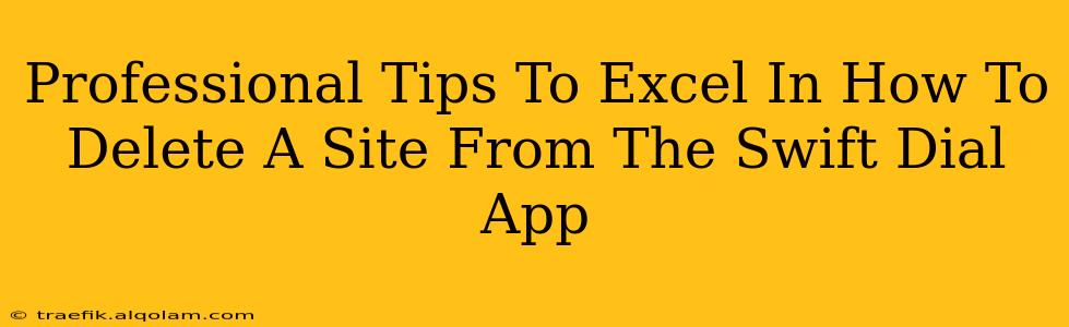 Professional Tips To Excel In How To Delete A Site From The Swift Dial App