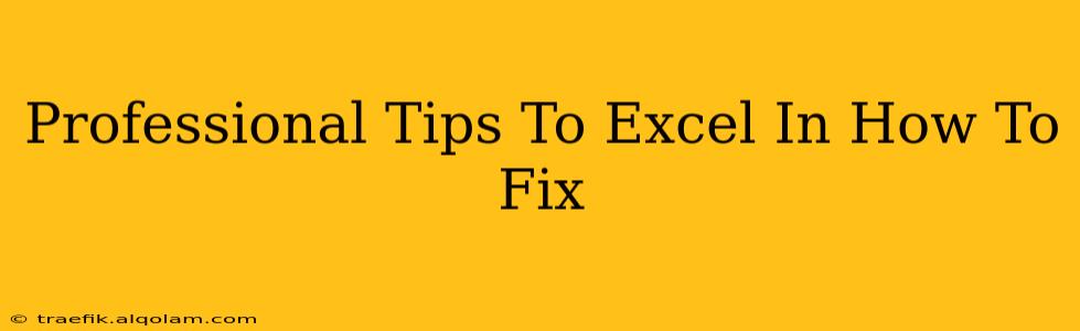 Professional Tips To Excel In How To Fix