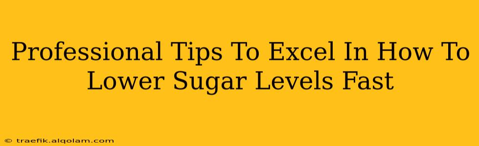 Professional Tips To Excel In How To Lower Sugar Levels Fast