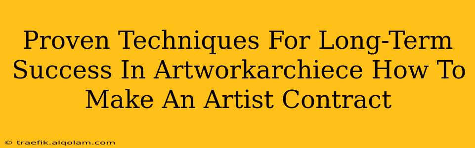 Proven Techniques For Long-Term Success In Artworkarchiece How To Make An Artist Contract