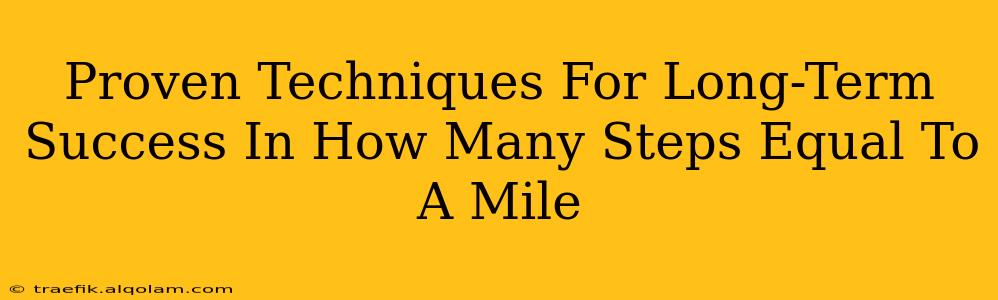 Proven Techniques For Long-Term Success In How Many Steps Equal To A Mile