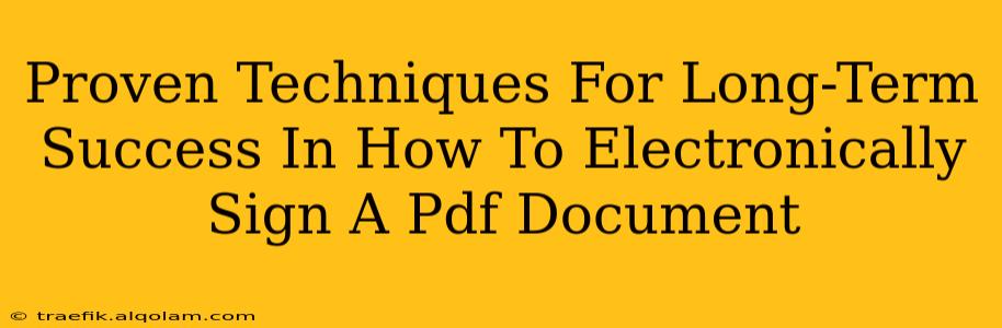 Proven Techniques For Long-Term Success In How To Electronically Sign A Pdf Document