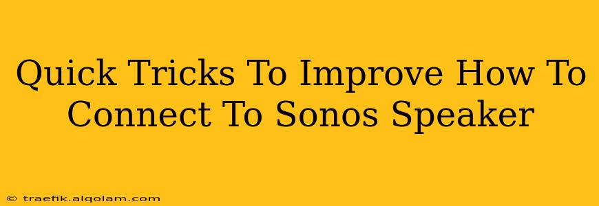 Quick Tricks To Improve How To Connect To Sonos Speaker