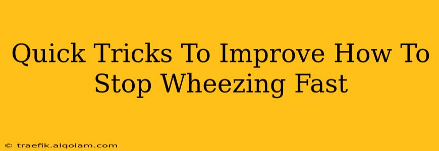 Quick Tricks To Improve How To Stop Wheezing Fast