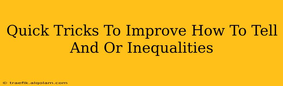 Quick Tricks To Improve How To Tell And Or Inequalities