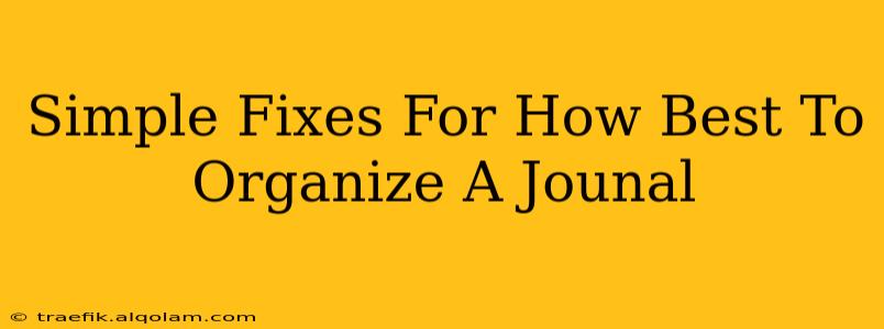 Simple Fixes For How Best To Organize A Jounal