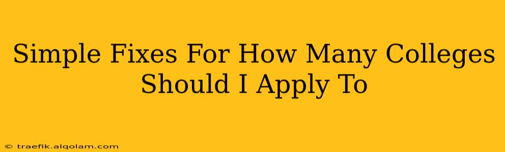 Simple Fixes For How Many Colleges Should I Apply To