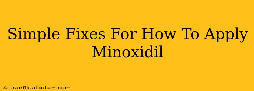 Simple Fixes For How To Apply Minoxidil