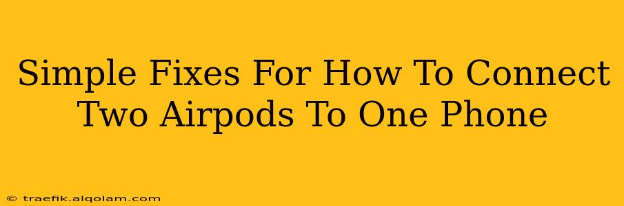 Simple Fixes For How To Connect Two Airpods To One Phone