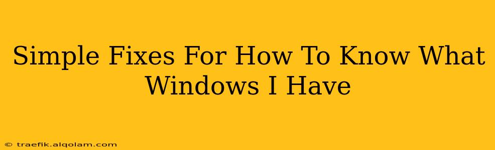 Simple Fixes For How To Know What Windows I Have