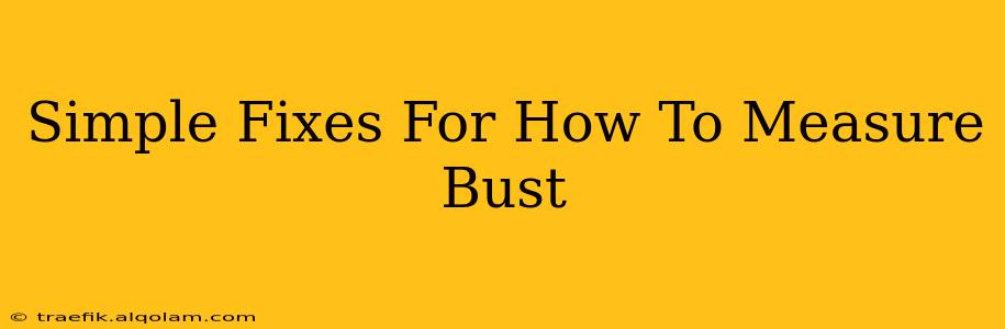 Simple Fixes For How To Measure Bust