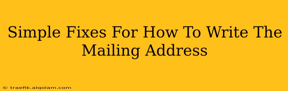 Simple Fixes For How To Write The Mailing Address