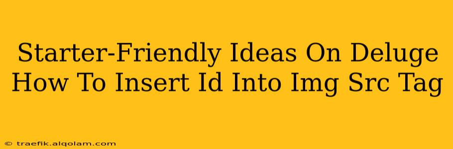 Starter-Friendly Ideas On Deluge How To Insert Id Into Img Src Tag