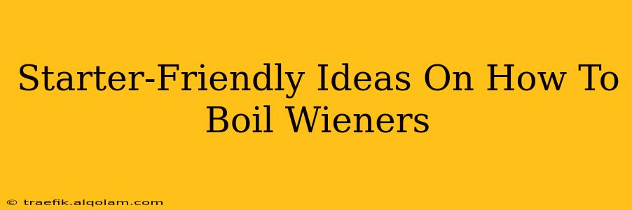 Starter-Friendly Ideas On How To Boil Wieners