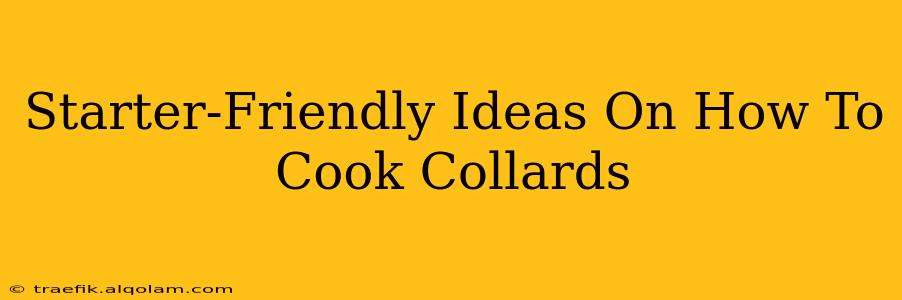 Starter-Friendly Ideas On How To Cook Collards