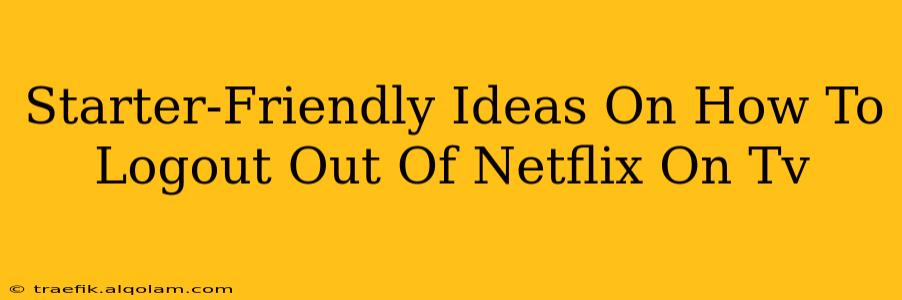 Starter-Friendly Ideas On How To Logout Out Of Netflix On Tv