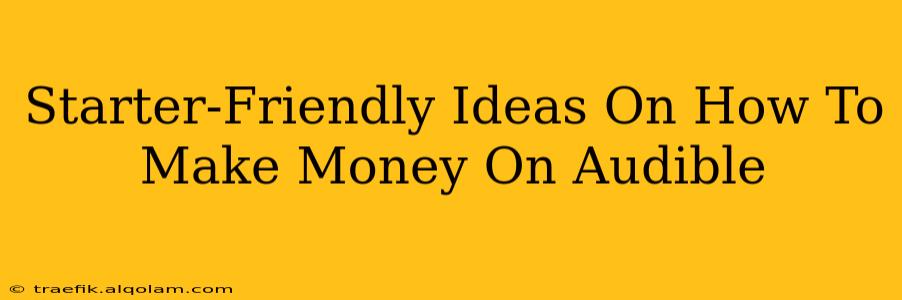 Starter-Friendly Ideas On How To Make Money On Audible