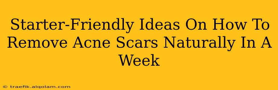 Starter-Friendly Ideas On How To Remove Acne Scars Naturally In A Week