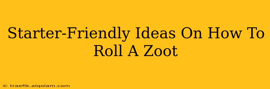 Starter-Friendly Ideas On How To Roll A Zoot